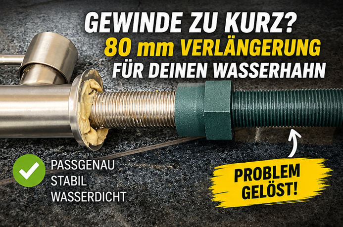 G-1/2-Hahngewinde zu kurz? 80-mm-Gewindeverlängerung für eine dicke Arbeitsplatte